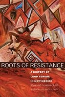 Roots of Resistance: A History of Land Tenure in New Mexico