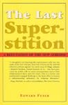 The Last Superstition: A Refutation o...
