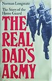 The real Dad's Army : the story of the Home Guard