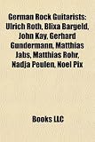 Produkt-Bild: German Rock Guitarists German Rock Guitarists: Ulrich Roth, Blixa Bargeld, John Kay, Gerhard Gundermann, Maulrich Roth, Blixa Bargeld, John Kay, Gerha