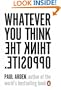 WHATEVER YOU THINK, THINK THE OPPOSITE
