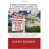 Foreclosure Finesse: a Complete Guide to Avoiding Foreclosure: Everything You Always Wanted to Know About Foreclosures but Never Dared to Ask !