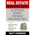 Real Estate Investor's Guide To - Flipping Bank Owned Properties: How To