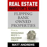 Real Estate Investor's Guide to - Flipping Bank Owned Properties: How to Wholesale REO's for Maximum Profit
