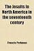 The Jesuits in North America in the Seventeenth Century (Volume 2); France and England in North America, Part Second