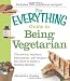 Search : The Everything Guide to Being Vegetarian: The advice, nutrition information, and recipes you need to enjoy a healthy lifestyle (Everything (Cooking))