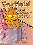 Garfield, I like birthdays because-
