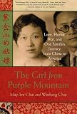 The Girl from Purple Mountain: Love, Honor, War, and One Familys Journey from China to America