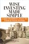 Wise Investing Made Simple: Larry Swedroe's Tales to Enrich Your Future (Focused Investor)