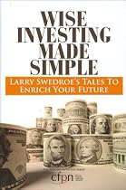 Wise Investing Made Simple: Larry Swedroe's Tales to Enrich Your Future (Focused Investor)