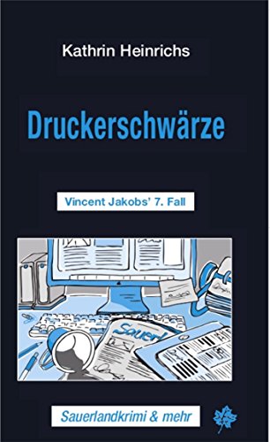 Druckerschwärze: Vincent Jakobs' 7. Fall (Sauerlandkrimi und mehr) (German Edition)