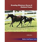 Breeding Miniature Horses & Shetland Ponies (Small Equine Series)
