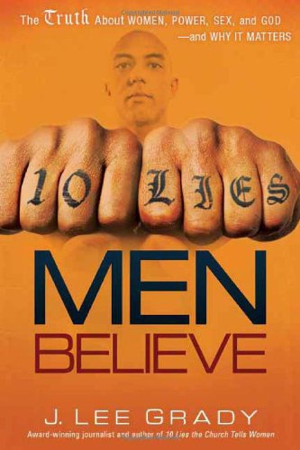 10 Lies Men Believe: The Truth About Women, Power, Sex and God-and Why it Matters
