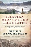The men who united the States : the amazing stories of the explorers, inventors and mavericks who made America