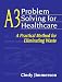 A3 Problem Solving for Healthcare: A Practical Method for Eliminating Waste