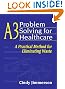 

A3 Problem Solving for Healthcare: A Practical Method for Eliminating Waste