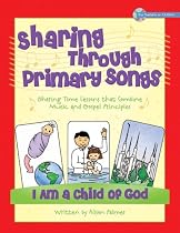 Sharing Through Primary Songs 2008: I Am a Child of God (Book)
