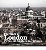 100 years of London : twentieth century in pictures