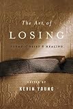 The art of losing : poems of grief and healing