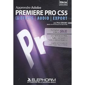 Apprendre Adobe Premiere Pro CS5  - Volume 2 - Effets, Audio et export. Formation vid�o en 5h30. Ma�trisez les Effets, l'Audio et les Exports du montage vid�o professionnel.