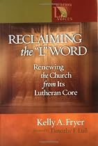 Reclaiming the "L" Word: Renewing the Church from Its Lutheran Core