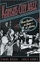 Kansas City Jazz: From Ragtime to Bebop--A History Kansas City Jazz: From Ragtime to Bebop--A History