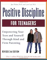 Positive Discipline for Teenagers, Revised 2nd Edition: Empowering Your Teens and Yourself Through Kind and Firm Parenting