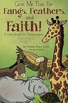 Give Me Five for Fangs, Feathers, and Faith!: A Devotional for Tweenagers (For ages 8 and up) Give Me Five for Fangs, Feathers, and Faith!: A Devotional for Tweenagers (For ages 8 and up)