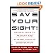 Save Your Sight! : Natural Ways to Prevent and Reverse Macular Degeneration
