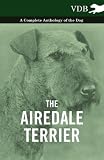 The Airedale Terrier - A Complete Anthology of the Dog -