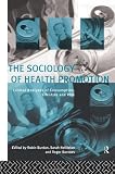 The Sociology of Health Promotion: Critical Analyses of Consumption, Lifestyle and Risk