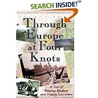 Through Europe at Four Knots: A Tale of Boating Mayhem and Family Adventure by Les Horn