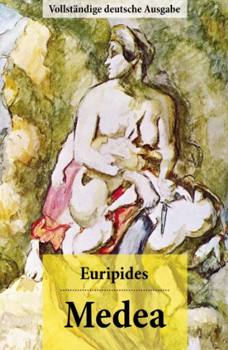 Medea - Vollständige deutsche Ausgabe: Tragödie basiert auf der Argonautensage des griechischen Mythos (German Edition)