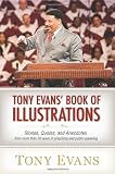 Tony Evans Book of Illustrations: Stories, Quotes, and Anecdotes From More Than 30 Years of Preaching and Public Speaking