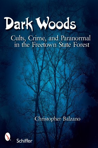 Dark Woods: Cults, Crime, and the Paranormal in the Freetown State Forest, Massachusetts Paperback - December 1, 2007