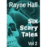 Six Scary Tales Vol 2 ~ Rayne Hall