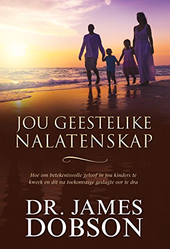 Jou geestelike nalatenskap (eBoek): Hoe om betekenisvolle geloof in jou kinders te kweek en dit na toekomstige geslagte oor te dra (Afrikaans Edition)