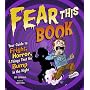 Fear This Book: Your Guide to Fright, Horror, and &hellip by Jeff Szpirglas