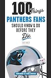100 Things Panthers Fans Should Know & Do Before They Die (100 Things...Fans Should Know)