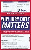 Why Jury Duty Matters: A Citizens Guide to Constitutional Action