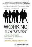 Working in the UnOffice: A Guide to Coworking for Indie Workers, Small Businesses, and Nonprofits