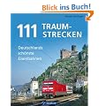 111 Traumstrecken: Deutschlands sch�nste Eisenbahnen