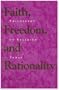 Faith, Freedom, and Rationality: Philosophy of Religion Today