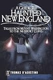 A Guide to Haunted New England: Tales from Mount Washington to the Newport Cliffs (Haunted America)