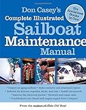 Don Casey's Complete Illustrated Sailboat Maintenance Manual: Including Inspecting the Aging Sailboat, Sailboat Hull and Deck Repair, Sailboat Refinishing, Sailbo