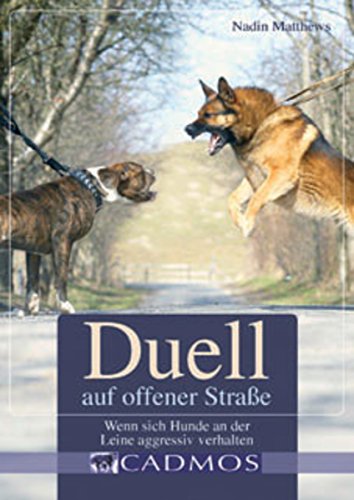 Duell auf offener Straße: Wenn sich Hunde an der Leine aggressiv verhalten (Cadmos Hundebuch) (German Edition)