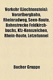 Verkehr (Liechtenstein): Vorarlbergbahn, Rheinradweg, Seen-Route, Bahnstrecke Feldkirch-buchs, Kfz-Kennzeichen, Rhein-Route, Letzetunnel (German Edition)
