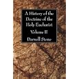 A History of the Doctrine of the Holy Eucharist by Darwell Stone