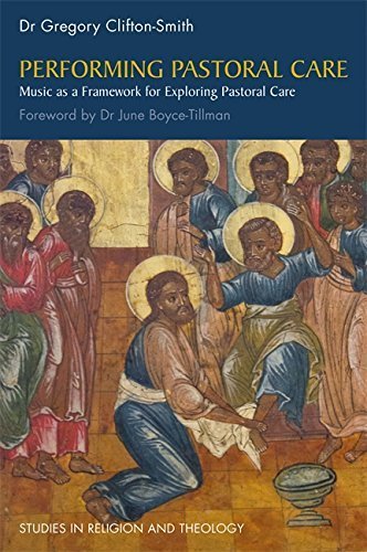 Performing Pastoral Care: Music as a Framework for Exploring Pastoral Care (Studies in Religion and Theology)