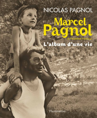 Marcel Pagnol de l'Académie française : L'album d'une vie